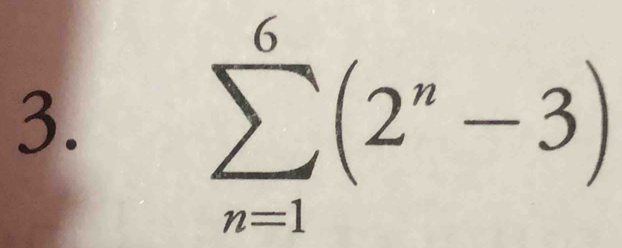 sumlimits _(n=1)^6(2^n-3)