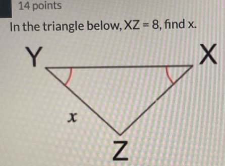 In the triangle below, XZ=8 , find x.