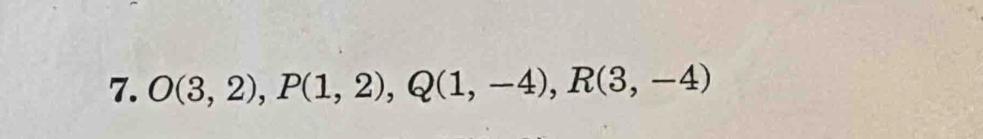 O(3,2), P(1,2), Q(1,-4), R(3,-4)