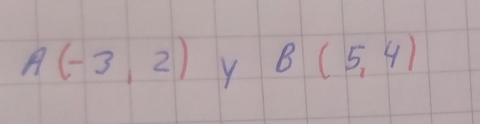 A(-3,2) Y B(5,4)