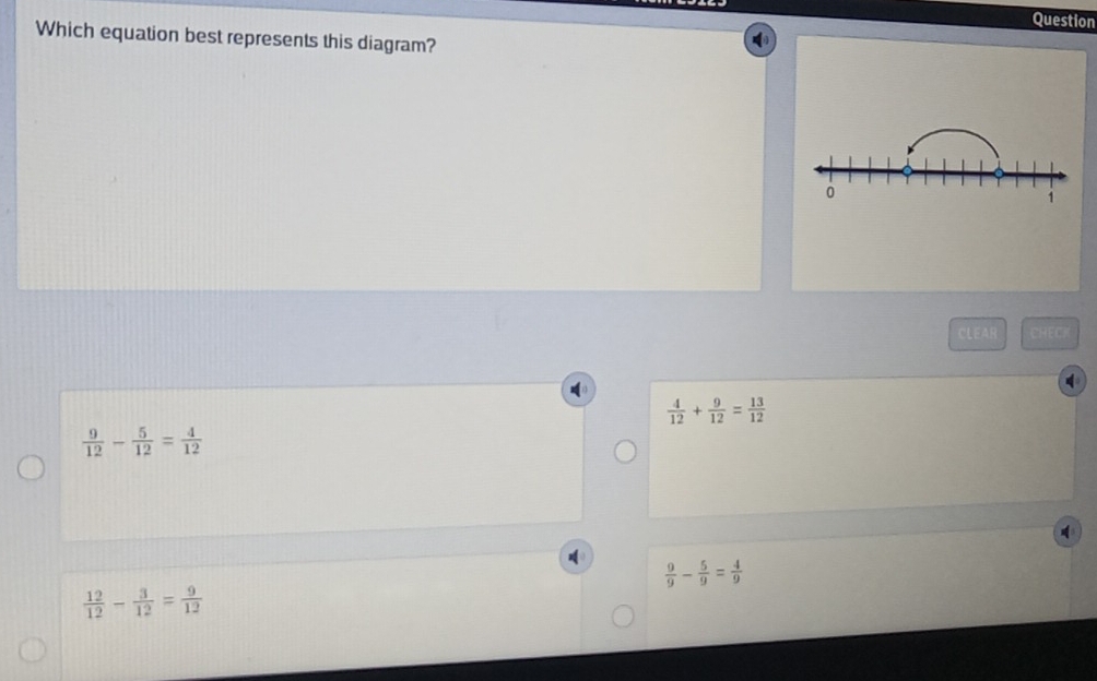 Question
Which equation best represents this diagram?
CLEAR CHECK
 4/12 + 9/12 = 13/12 
 9/12 - 5/12 = 4/12 
 9/9 - 5/9 = 4/9 
 12/12 - 3/12 = 9/12 