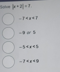 Solve |x+2|=7.
-7
-9 or 5
-5
-7