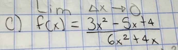 in x Delta xto eta 
1 
cD f(x)= (3x^2-5x+4)/6x^2+4x 