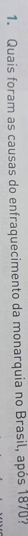 Quais foram as causas do enfraquecimento da monarquia no Brasil, após 1870?