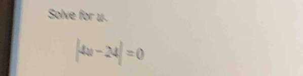 Solve for μ.
|4x-24|=0