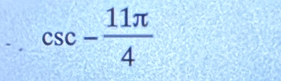 csc - 11π /4 