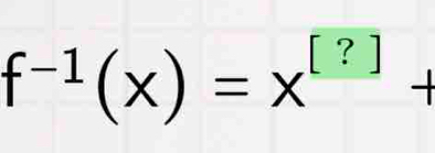 f^(-1)(x)=x^([?])+