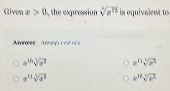 Given x≥slant 0 , the expression sqrt[7](x^(72)) is equivalent to 
nswer Attempt 1 out of 2
a sqrt[10](3x^2)
x^(11)sqrt[3](x^3)
x^(11)sqrt[3](x^2)
x^(10)sqrt[3](x^3)