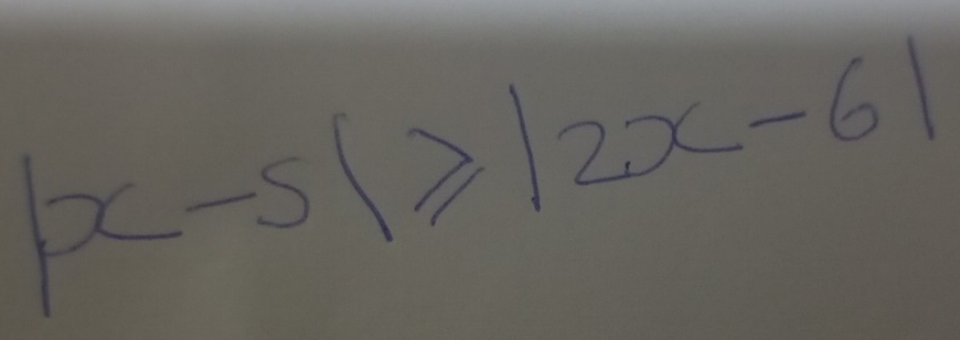 |x-5|≥slant |2x-6|