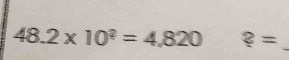 48.2* 10^?=4,820
?=