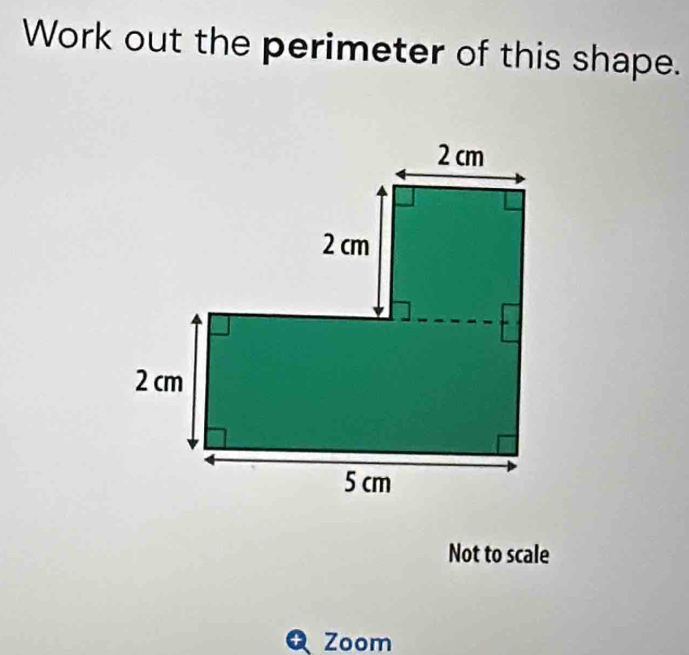 Work out the perimeter of this shape. 
Not to scale 
a Zoom