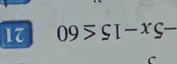 -5x-15≤ 60 21