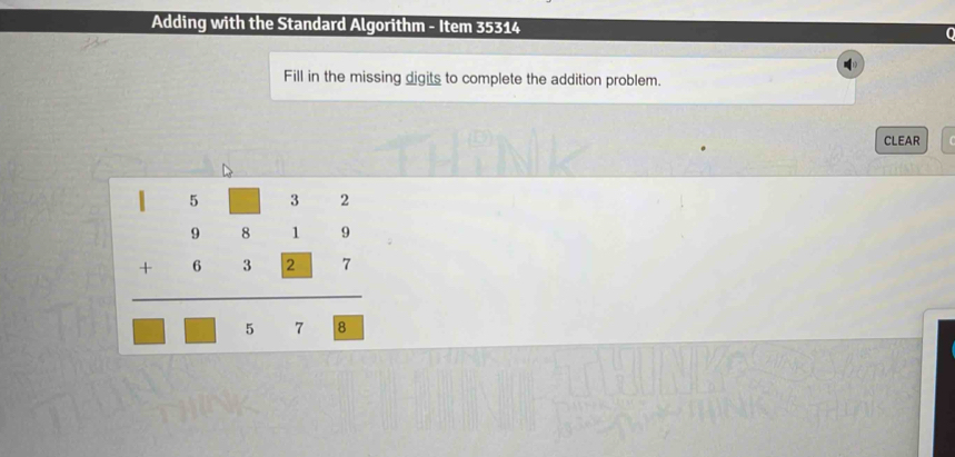 Adding with the Standard Algorithm - Item 35314 
Fill in the missing digits to complete the addition problem. 
CLEAR
beginarrayr 15□ 32 37&119 +6>1□ &981 hline □ □ □ □ endarray