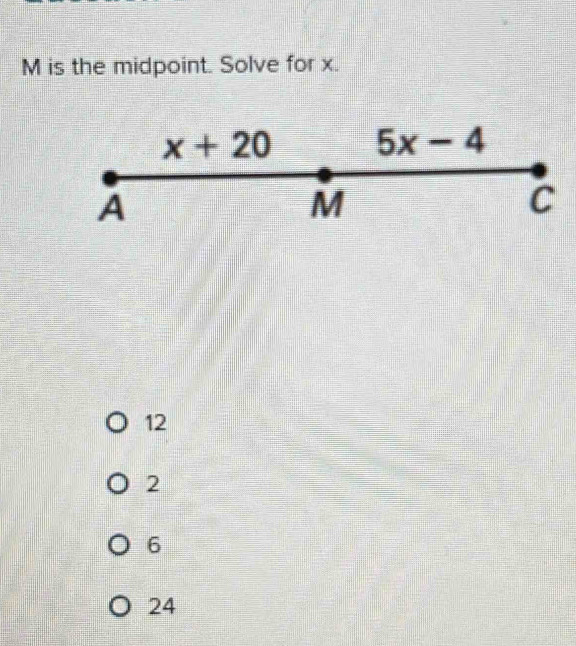 is the midpoint. Solve for x.
12
2
6
24