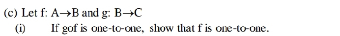 Let f: Ato B and g: Bto C
(i) If gof is one-to-one, show that f is one-to-one.