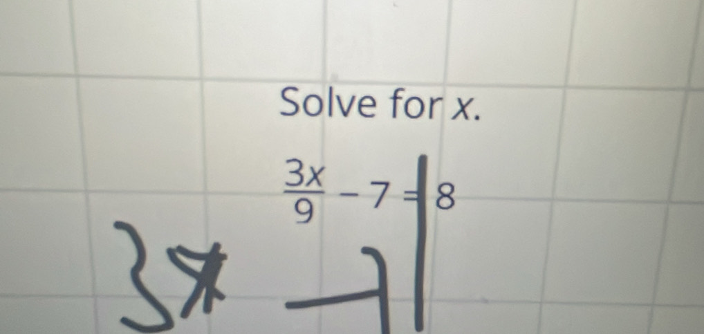 Solve for x.
 3x/9 -7=|8