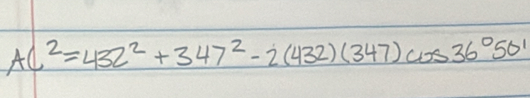 AC^2=432^2+347^2-2(432)(347)cos 36°50'