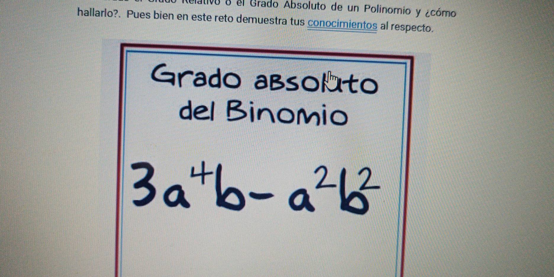 ativo o el Grado Absoluto de un Polinomio y ¿cómo 
hallarlo?. Pues bien en este reto demuestra tus conocimientos al respecto.