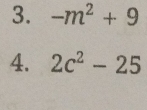 -m^2+9
4. 2c^2-25