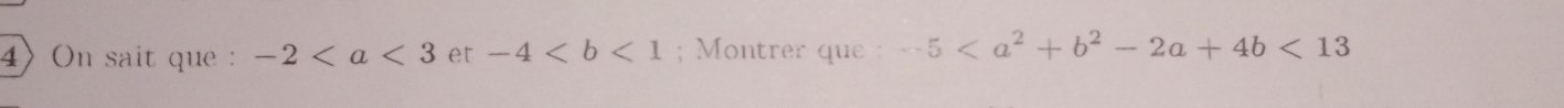 On sait que : -2 et -4; Montrer que : -5<13</tex>