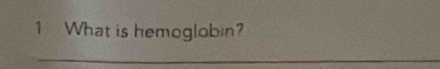 What is hemoglobin? 
_