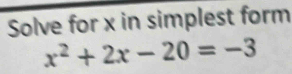 Solve for x in simplest form
x^2+2x-20=-3