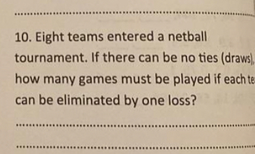 Solved: Eight teams entered a netball tournament. If there can be no ...