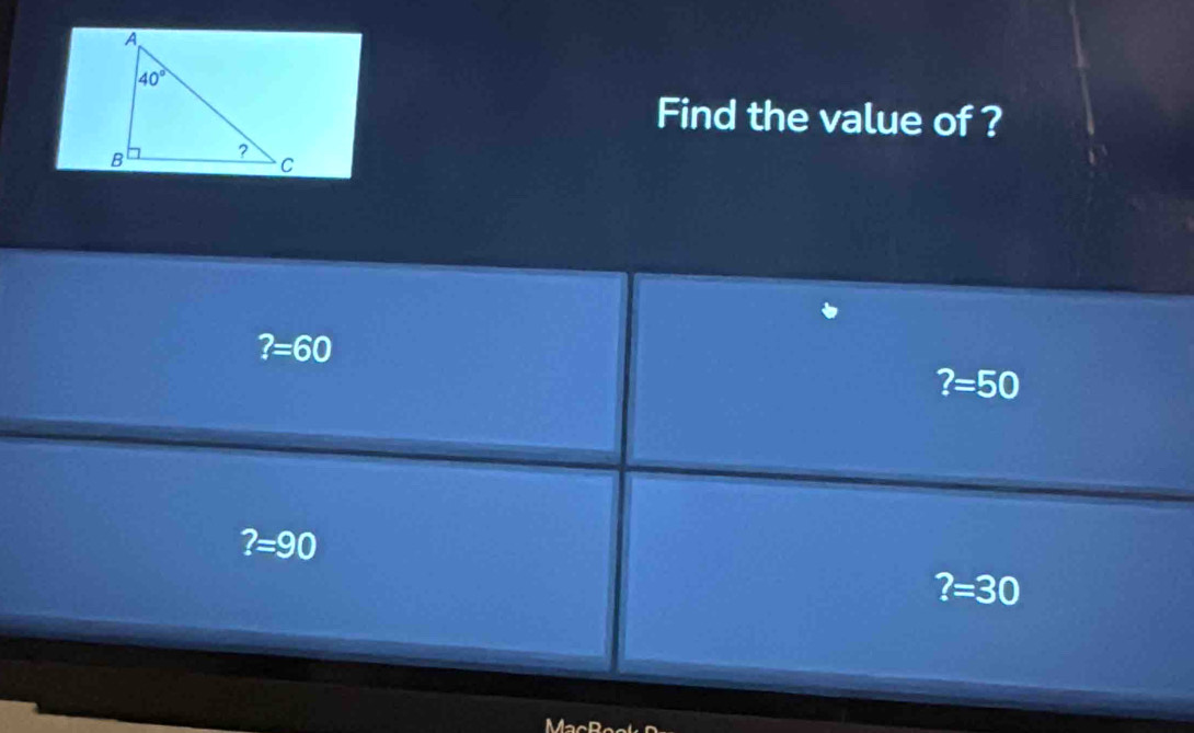 Find the value of ?
?=60
?=50
?=90
?=30
MacE