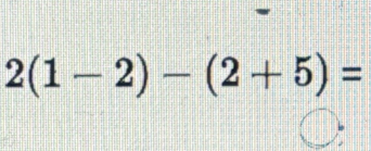 2(1-2)-(2+5)=