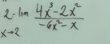 2-ln  (4x^3-2x^2)/-6x^2-x 