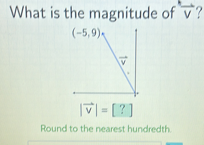 What is the magnitude of frac V 7
|vector v|=[?]
Round to the nearest hundredth.