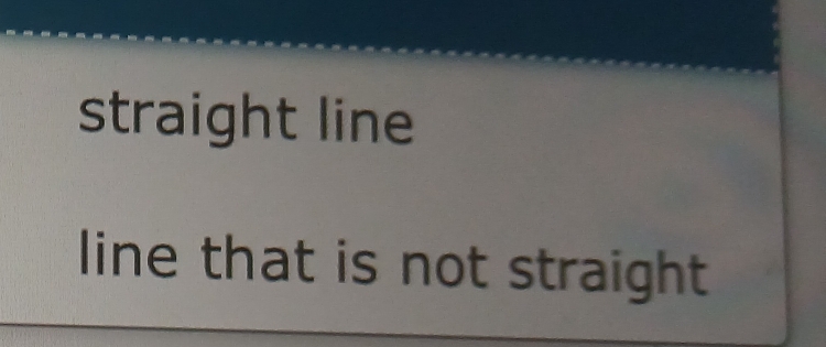 straight line 
line that is not straight