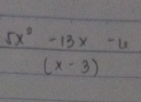 5x^2-13x-6
(x-3)