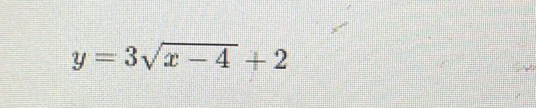 y=3sqrt(x-4)+2