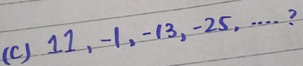 11, -1. -13, -25, . . . ?