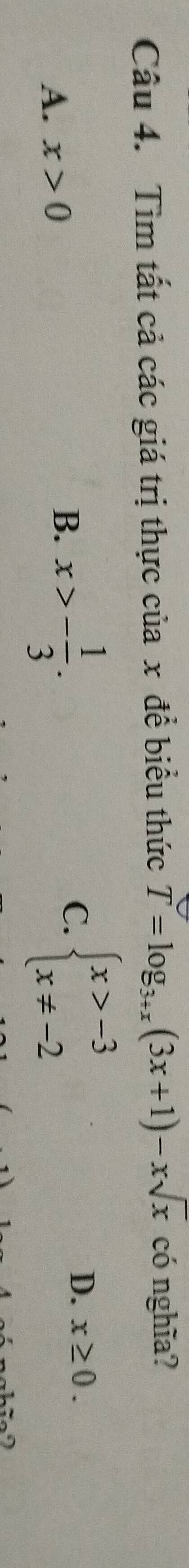 Tìm tất cả các giá trị thực của x đề biểu thức T=log _3+x(3x+1)-xsqrt(x) có nghĩa?
A. x>0 x>- 1/3 . beginarrayl x>-3 x!= -2endarray.
B、
C.
D. x≥ 0.