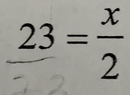 23= x/2 