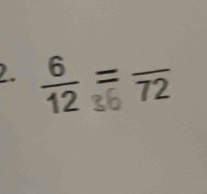  6/12 =frac 36overline 72