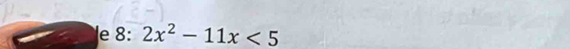 8: 2x^2-11x<5</tex>