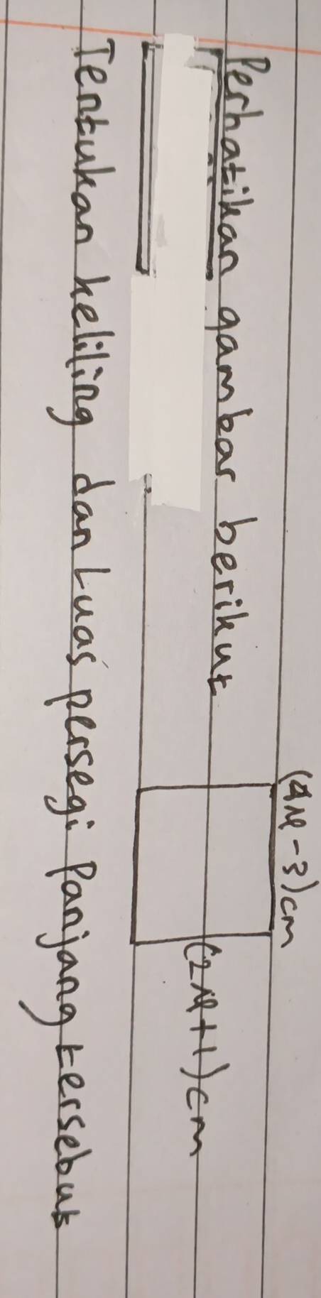 4m-3)cm A 
Pechatikan gambar berikut
(2A+1)cm
Tentakan heliling dan Luas persegi Panjang tersebal