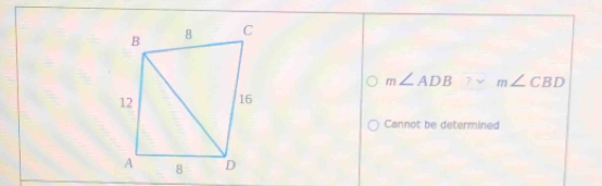 m∠ ADB m∠ CBD
Cannot be determined