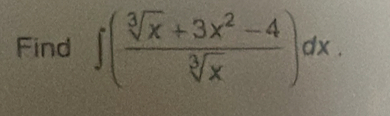 Find ∈t ( (sqrt[3](x)+3x^2-4)/sqrt[3](x) )dx.