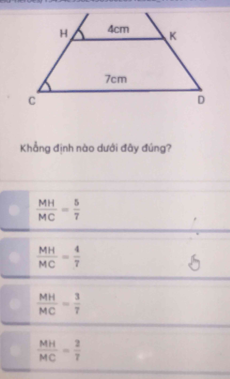 Khẳng định nào dưới đây đúng?
 MH/MC = 5/7 
 MH/MC = 4/7 
 MH/MC = 3/7 
 MH/MC = 2/7 