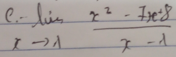 limlimits _xto 1 (x^2-7x+8)/x-1 