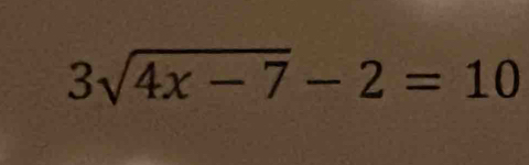 3sqrt(4x-7)-2=10