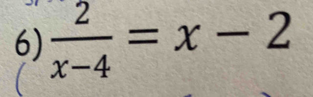  2/x-4 =x-2