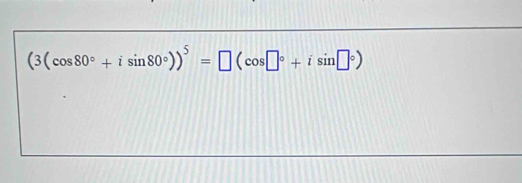 (3(cos 80°+isin 80°))^5=□ (cos □°+isin □°)