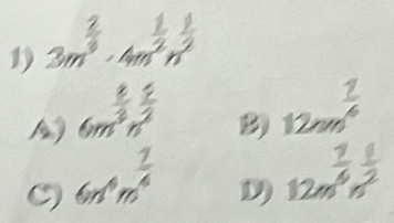 6m^3n^2
12m^(frac 1)4
C) 6n^4m^(frac 1)4
□  
D) 12m^6n^2