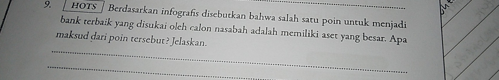 hots Berdasarkan infografis disebutkan bahwa salah satu poin untuk menjadi 
bank terbaik yang disukai oleh calon nasabah adalah memiliki aset yang besar. Apa 
_ 
maksud dari poin tersebut? Jelaskan. 
_