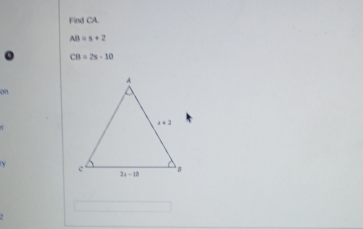 Find CA
AB=s+2
CB=2s-10
on
   
`